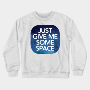 Just Give Me Some Space Crewneck Sweatshirt